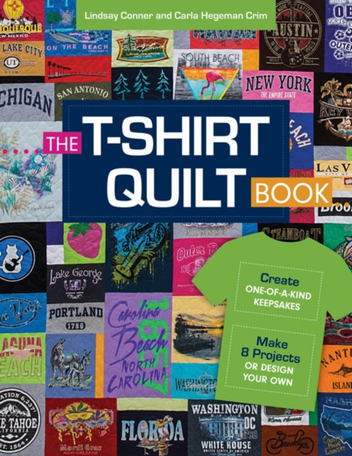 The T-Shirt Quilt Book: Recycle Your Tees, 8 Exciting Projects