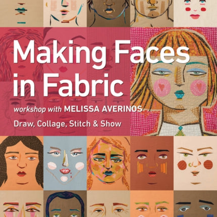 Making Faces in Fabric: Workshop with Melissa Averinos - Draw, Collage, Stitch & Show