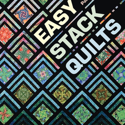 Easy Stack Quilts: Fast, Fun & Fabulous Kaleidoscope Quilts for Fabric Lovers