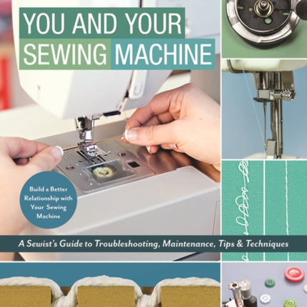You and Your Sewing Machine: A Sewist's Guide to