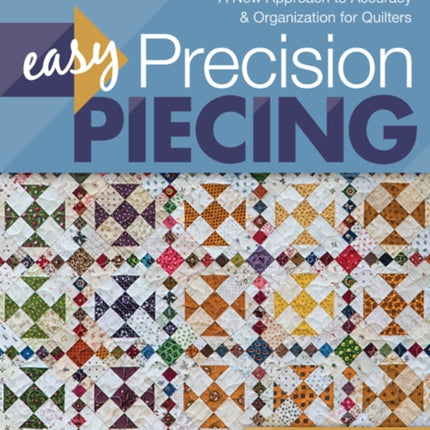 Easy Precision Piecing: A New Approach to Accuracy & Organization for Quilters