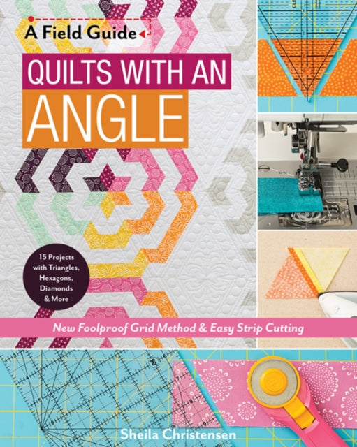 A Field Guide - Quilts with an Angle: New Foolproof Grid Method & Easy Strip Cutting