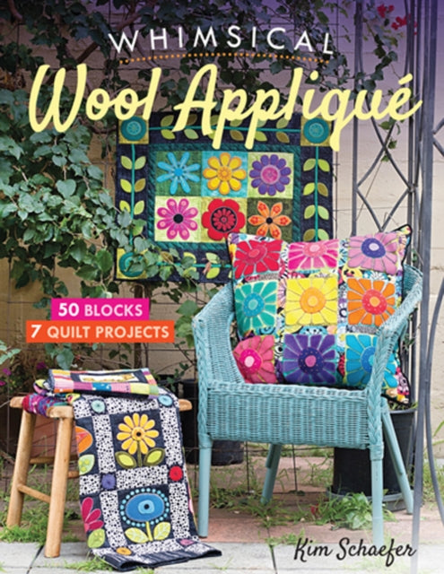 Whimsical Wool Appliqué: 50 Blocks, 7 Quilt Projects