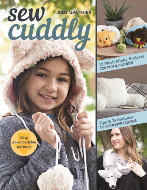 Sew Cuddly: 12 Plush Minky Projects for Fun & Fashion - Tips & Techniques to Conquer Cuddle