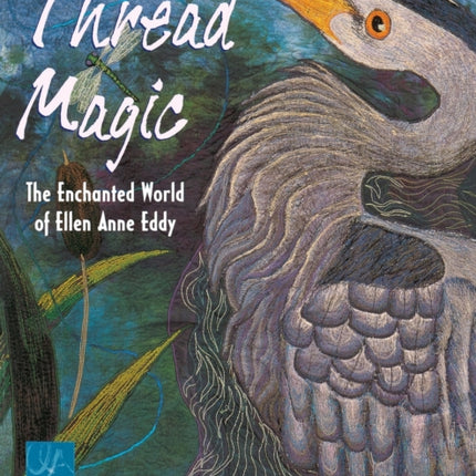 Thread Magic: The Enchanted World of Ellen Anne Eddy