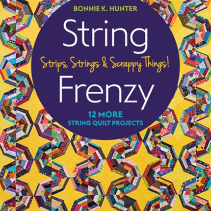 String Frenzy: 12 More String Quilt Projects; Strips, Strings & Scrappy Things!