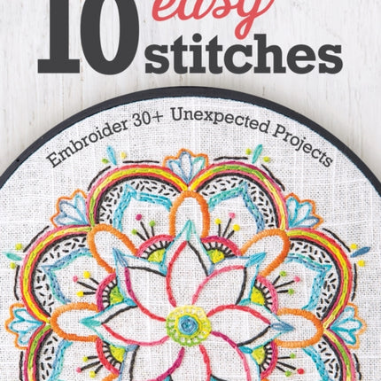 10 Easy Stitches: Embroider 30+ Unexpected