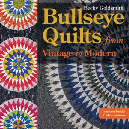 Bullseye Quilts from Vintage to Modern: Paper Piece Stunning Projects