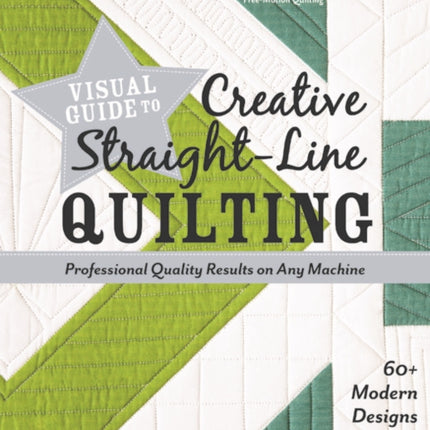 Visual Guide to Creative Straight-Line Quilting: Professional-Quality Results on Any Machine