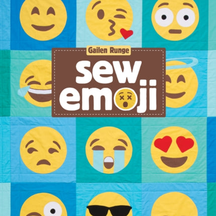 Sew Emoji: Mix & Match 60 Features for Custom Emoticons, Make a Twin-Size Quilt, Pillows & More