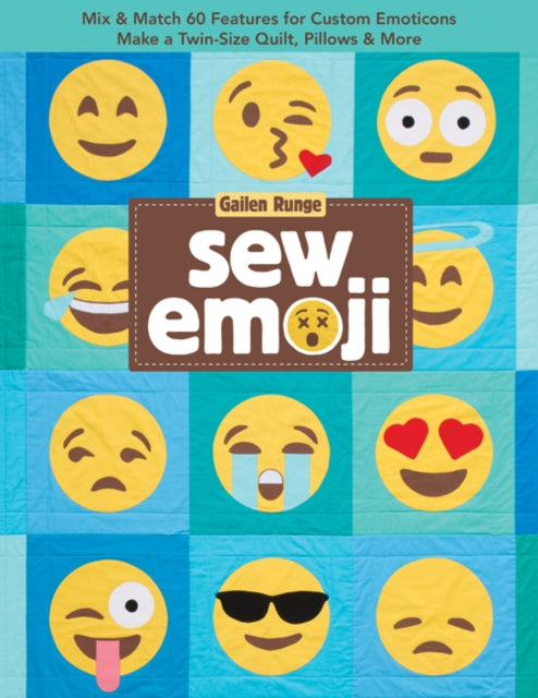 Sew Emoji: Mix & Match 60 Features for Custom Emoticons, Make a Twin-Size Quilt, Pillows & More