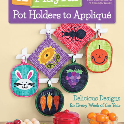 52 Playful Pot Holders to Appliqué: Delicious
