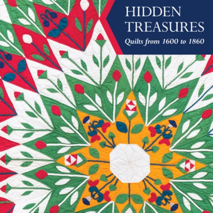 Hidden Treasures, Quilts from 1600 to 1860: Rarely Seen Pre–Civil War Textiles from the Poos Collection