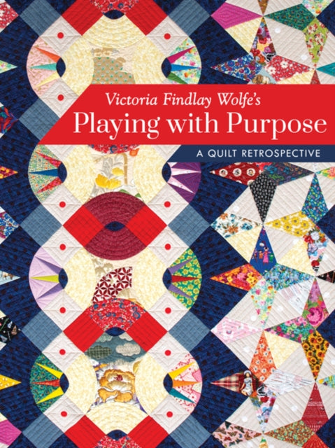 Victoria Findlay Wolfe’s Playing with Purpose: A Quilt Retrospective