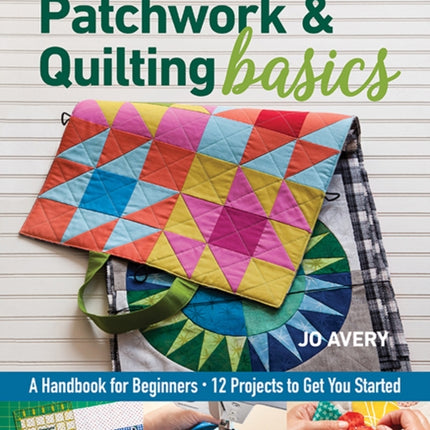 New Patchwork & Quilting Basics: A Handbook for Beginners