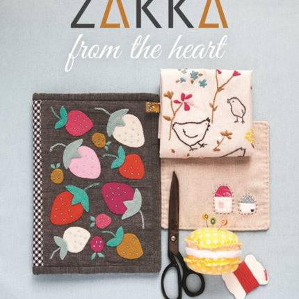 Zakka from the Heart: Sew 16 Charming Projects to