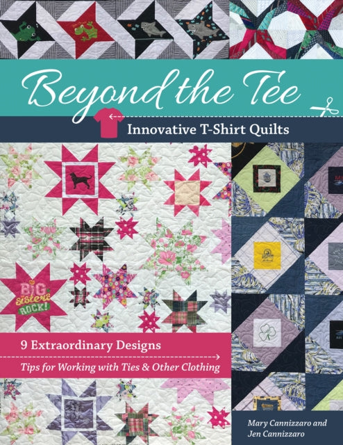 Beyond the Tee, Innovative T-Shirt Quilts: 9 Extraordinary Designs, Tips for Working with Ties & Other Clothing