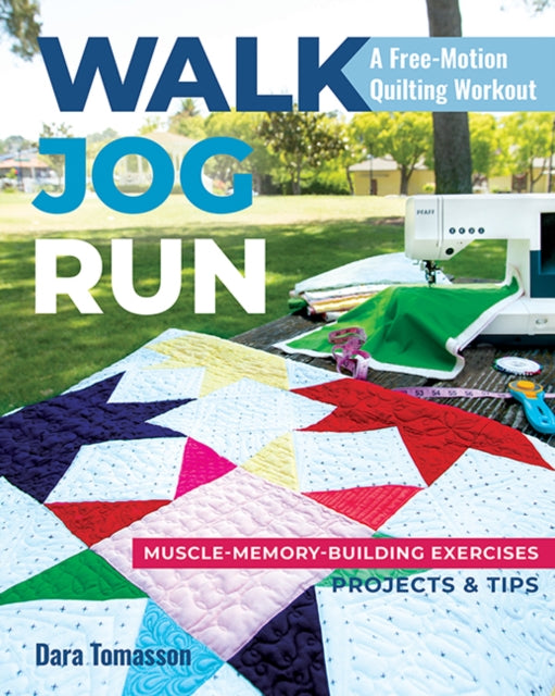 Walk, Jog, Run A Free-Motion Quilting Workout: Muscle-Memory-Building Exercises, Projects & Tips