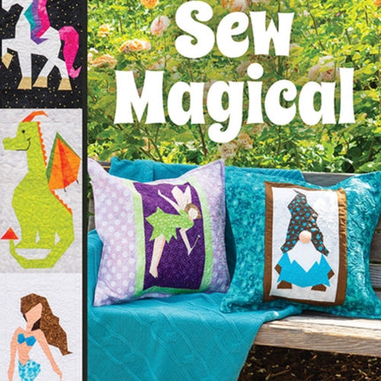 Sew Magical: Paper Piece Unicorns, Dragons, Mermaids & More; 16 Blocks & 7 Projects