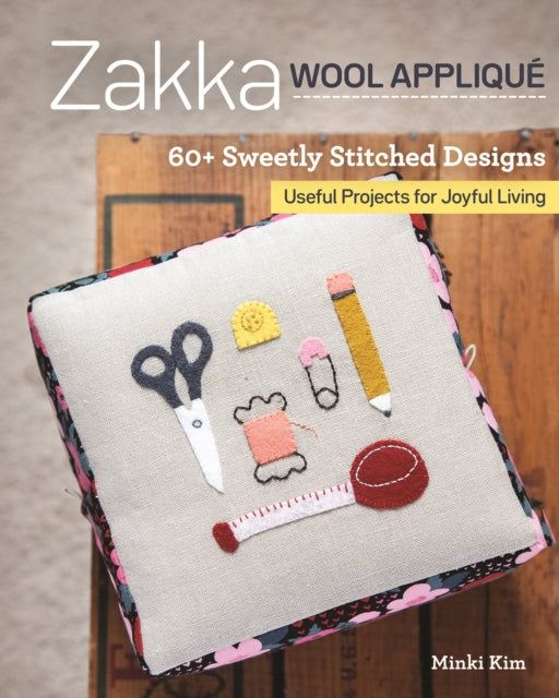 Zakka Wool Appliqué: 60+ Sweetly Stitched