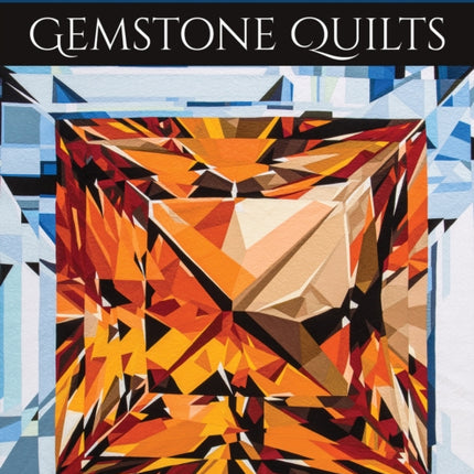 Gemstone Quilts: Creating Fire & Brilliance in