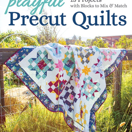 Playful Precut Quilts: 15 Projects with Blocks to Mix & Match