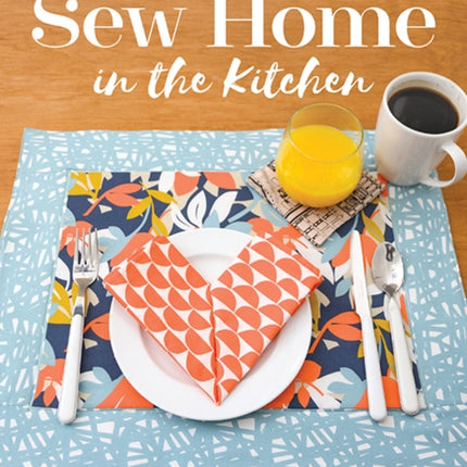 Sew Home in the Kitchen: 18 Insulated Projects Perfect for Beginners