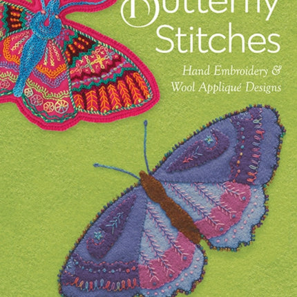 Butterfly Stitches: Hand Embroidery & Wool Appliqué Designs