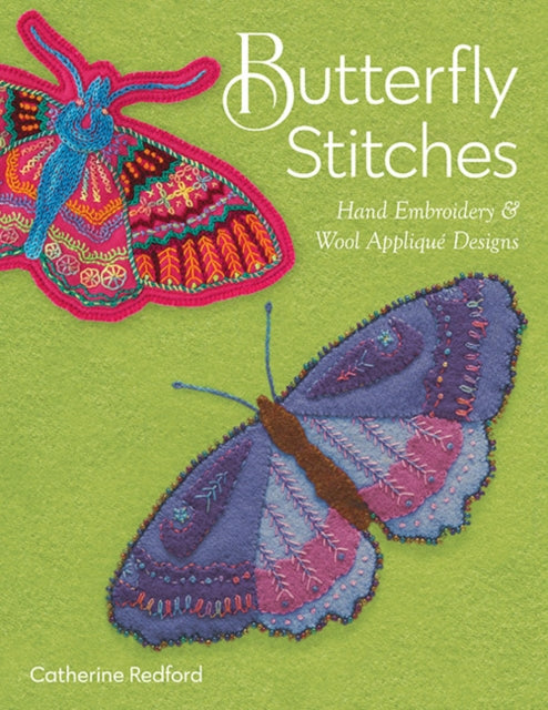 Butterfly Stitches: Hand Embroidery & Wool Appliqué Designs