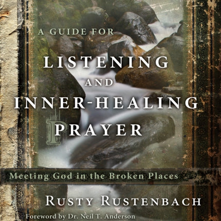 A Guide for Listening and Inner-Healing Prayer