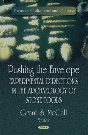 Pushing the Envelope: Experimental Directions in the Archaeology of Stone Tools