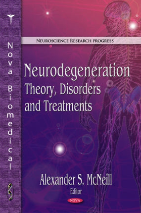 Neurodegeneration: Theory, Disorders & Treatments