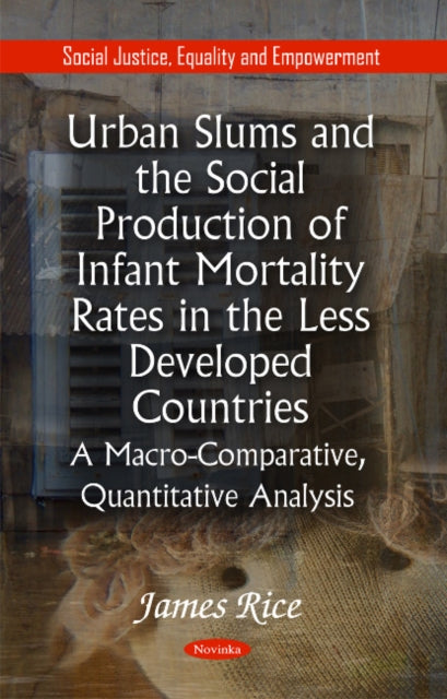 Urban Slums & the Social Production of Infant Mortality Rates in the Less Developed Countries: A Macro-Comparative, Quantitative Analysis*