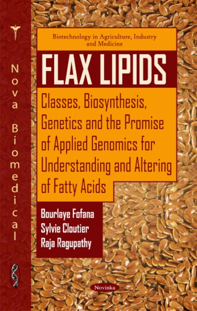 Flax Lipids: Classes, Biosynthesis, Genetics & the Promise of Applied Genomics for Understanding & Altering of Fatty Acids