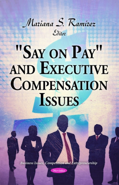 Say on Pay  and Executive Compensation Issues