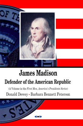 James Madison: Defender of the American Republic