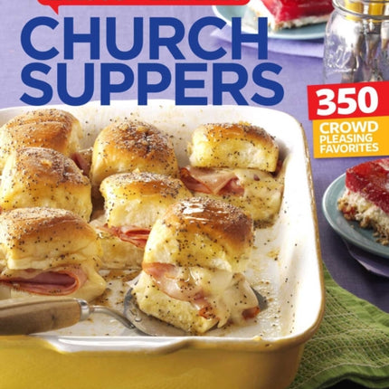 Taste of Home Church Supper Cookbook--New Edition: Feed the Heart, Body and Spirit with 350 Crowd-Pleasing Recipes