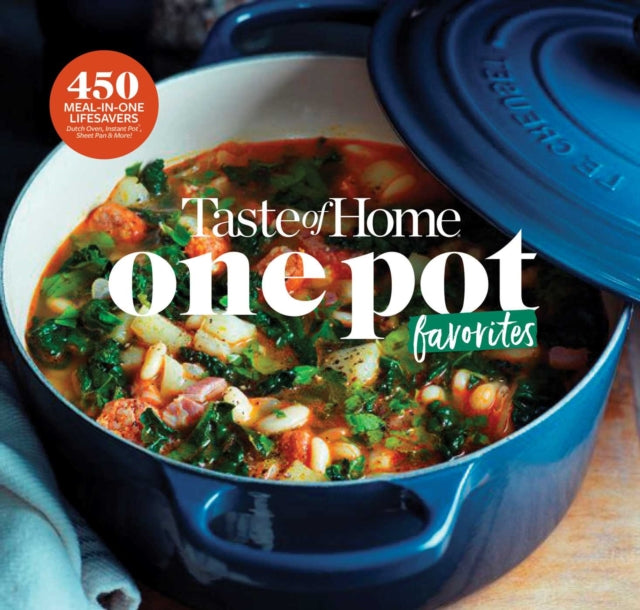 Taste of Home One Pot Favorites: 519 Dutch Oven, Instant Pot(r), Sheet Pan and Other Meal-In-One Lifesavers