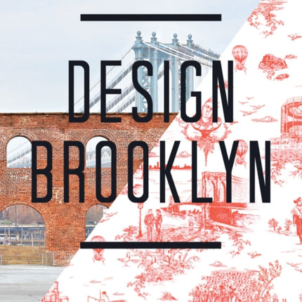 Design Brooklyn: Renovation, Restoration, Innovation, Industry