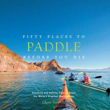 Fifty Places to Paddle Before You Die