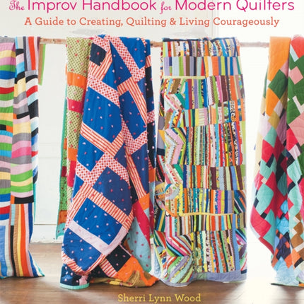 The Improv Handbook for Modern Quilters: A Guide