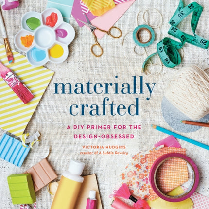 Materially Crafted: A DIY Primer for the Design-Obsessed