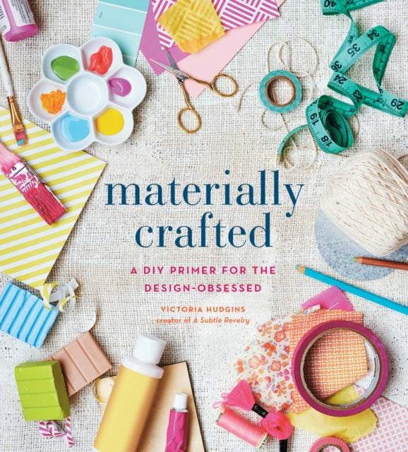 Materially Crafted: A DIY Primer for the Design-Obsessed