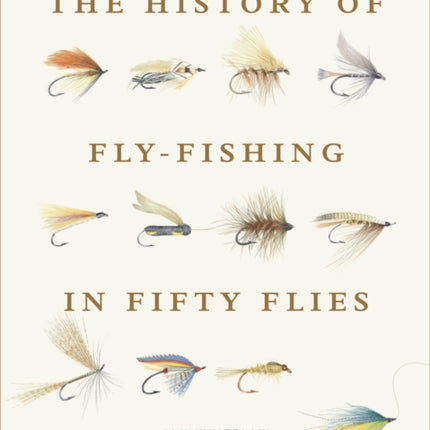 The History of Fly-Fishing in Fifty Flies