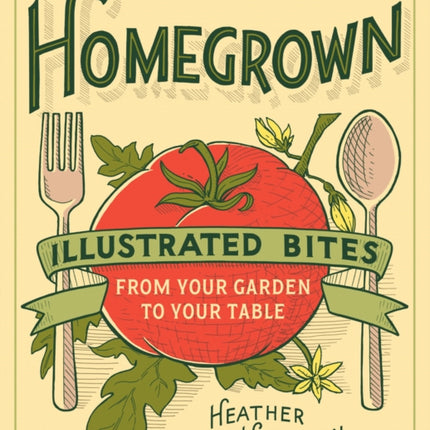 Homegrown: Illustrated Bites from Your Garden to
