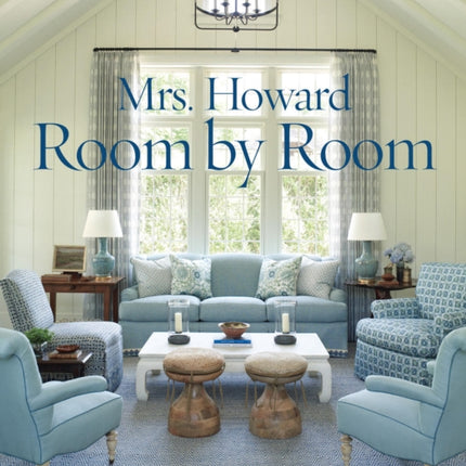 Mrs. Howard, Room by Room: The Essentials of Decorating with Southern Style