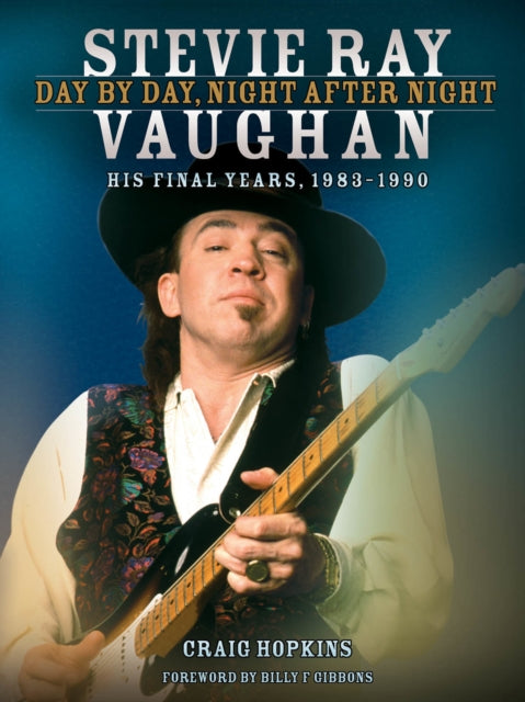 Stevie Ray Vaughan: Day by Day, Night After Night: His Final Years, 1983-1990