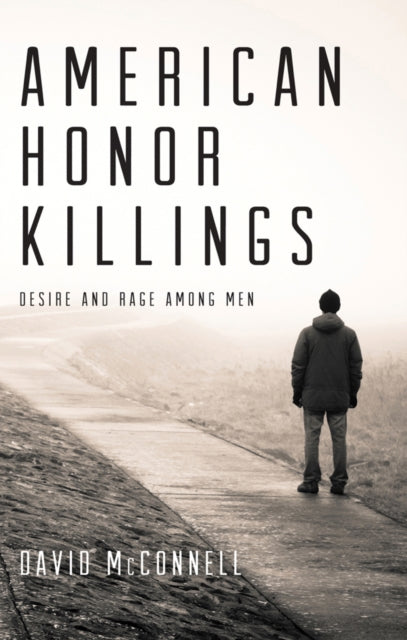 American Honor Killings: Desire and Rage Among Men