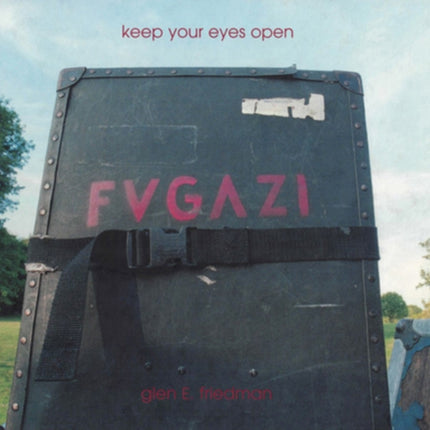 Keep Your Eyes Open: The Fugazi Photographs of Glen E. Friedman