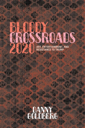 Bloody Crossroads 2020: Art, Entertainment, and Resistance to Trump